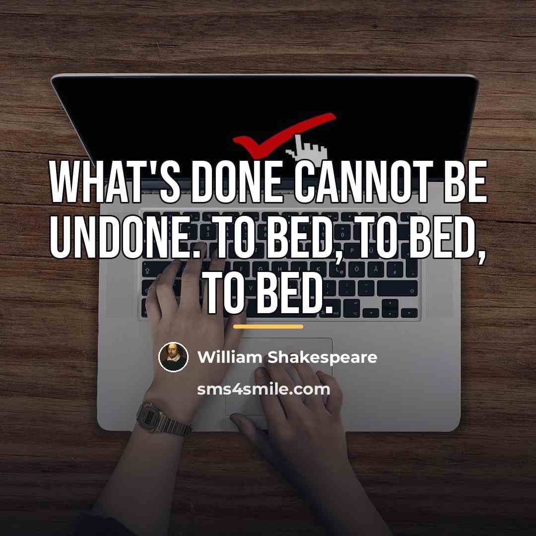 “What's done cannot be undone. To bed, to bed, to…” quote by William Shakespeare