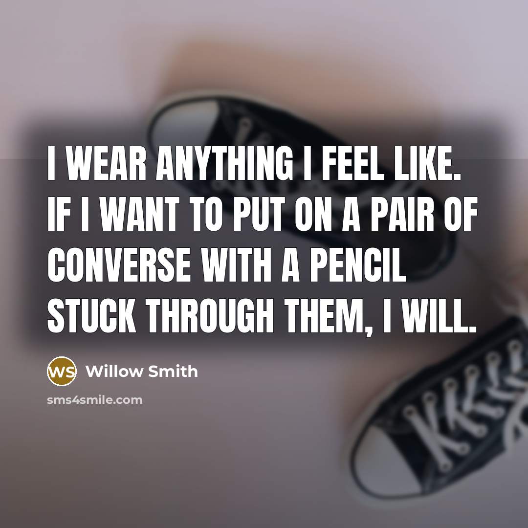 “I wear anything I feel like. If I want to…” quote by Willow Smith