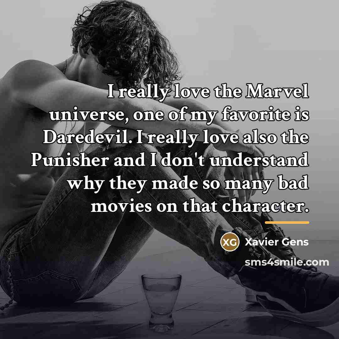 “I really love the Marvel universe, one of my favorite…” quote by Xavier Gens