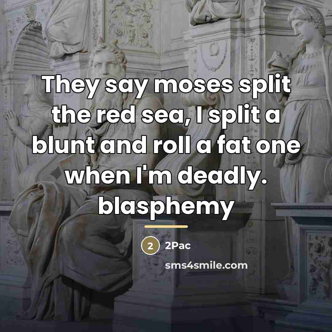 “They say moses split the red sea, I split a…” quote by 2pac