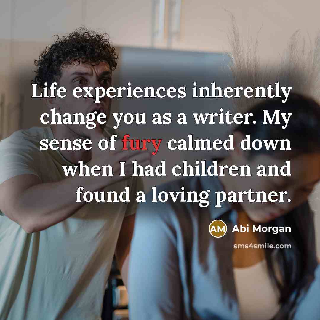 “Life experiences inherently change you as a writer. My sense…” quote by Abi Morgan