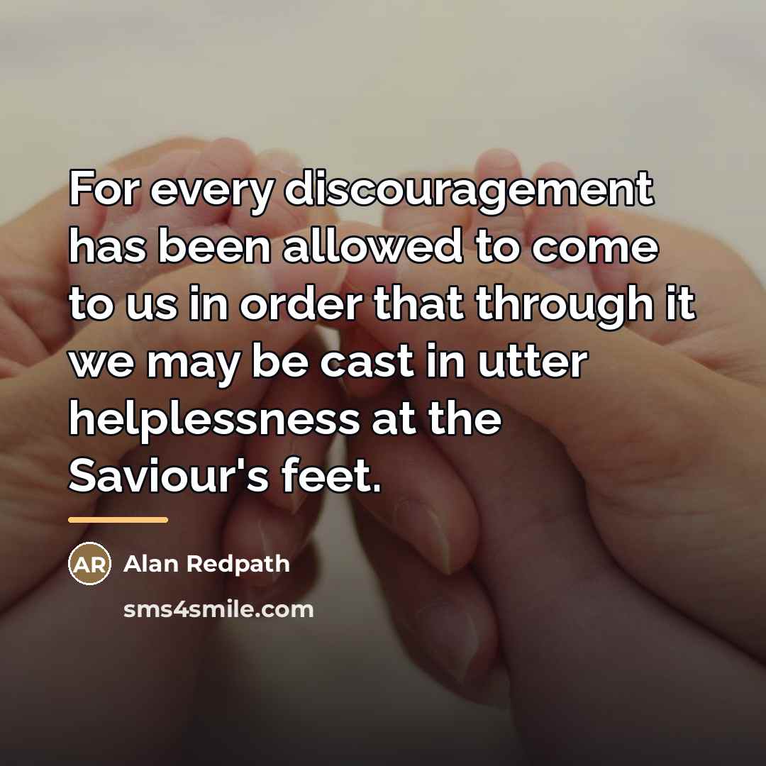 “For every discouragement has been allowed to come to us…” quote by Alan Redpath