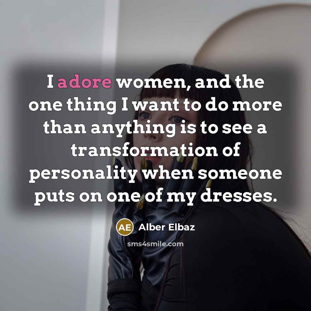 “I adore women, and the one thing I want to…” quote by Alber Elbaz