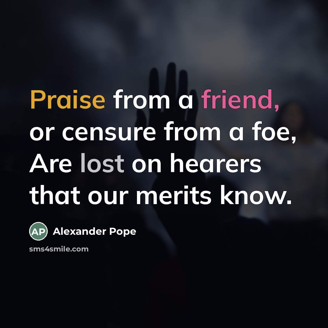 “Praise from a friend, or censure from a foe, Are…” quote by Alexander Pope