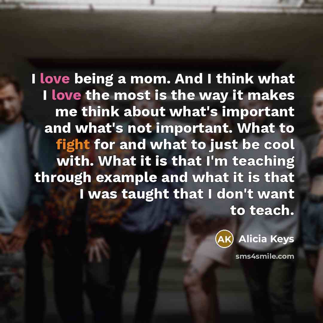 “I love being a mom. And I think what I…” quote by Alicia Keys