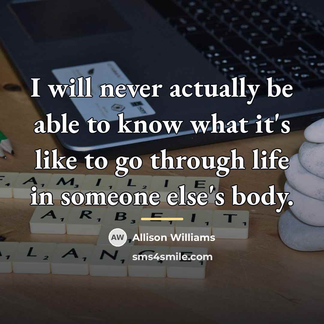 “I will never actually be able to know what it's…” quote by Allison Williams