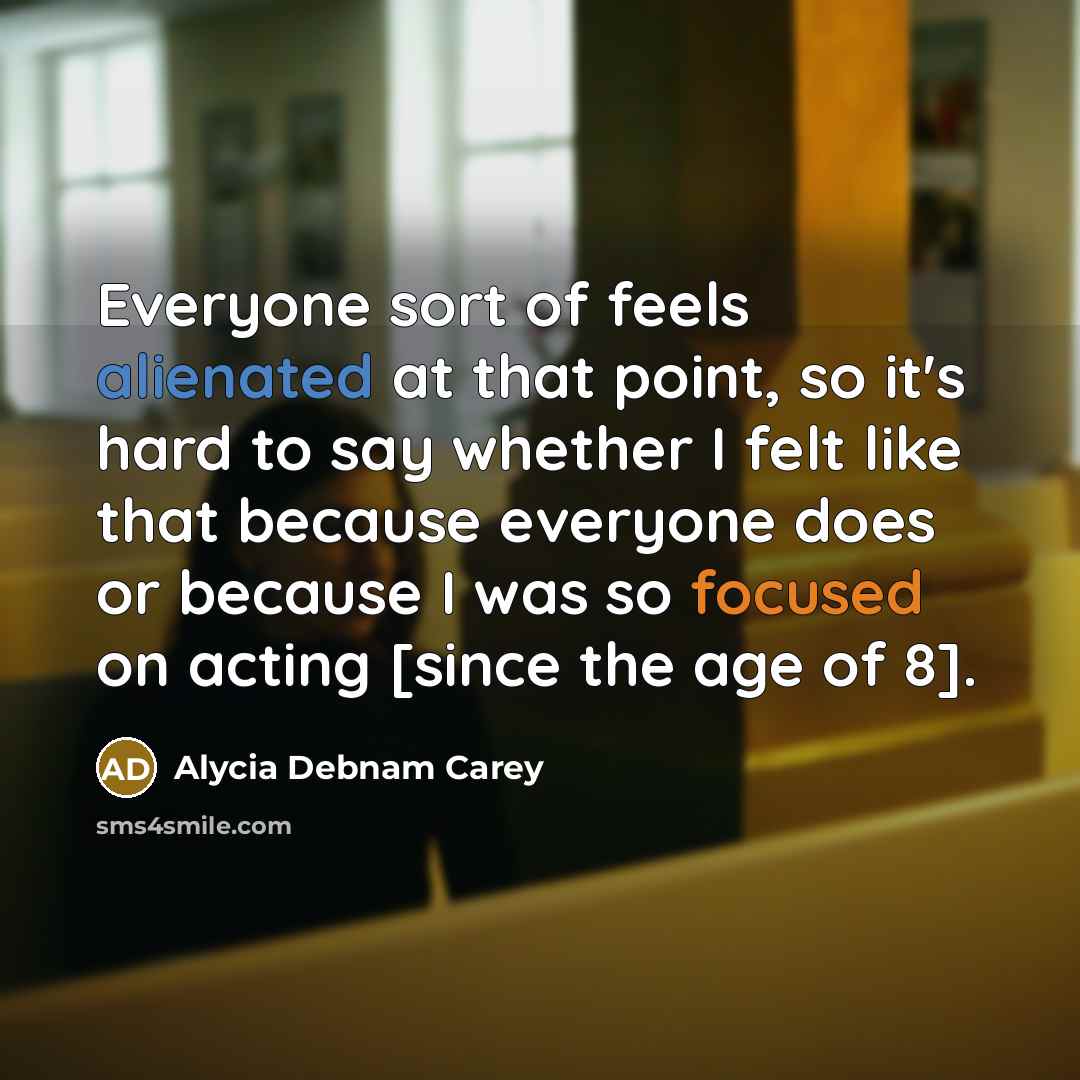 “Everyone sort of feels alienated at that point, so it's…” quote by Alycia Debnam Carey
