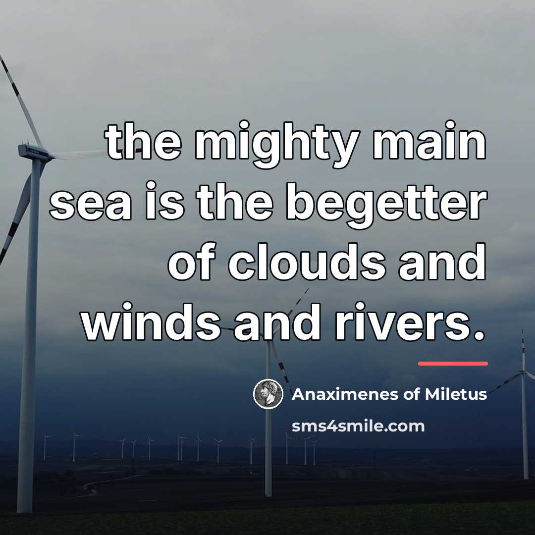 “the mighty main sea is the begetter of clouds and…” quote by Anaximenes of Miletus