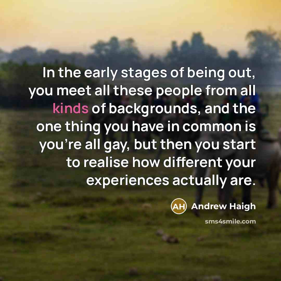 “In the early stages of being out, you meet all…” quote by Andrew Haigh