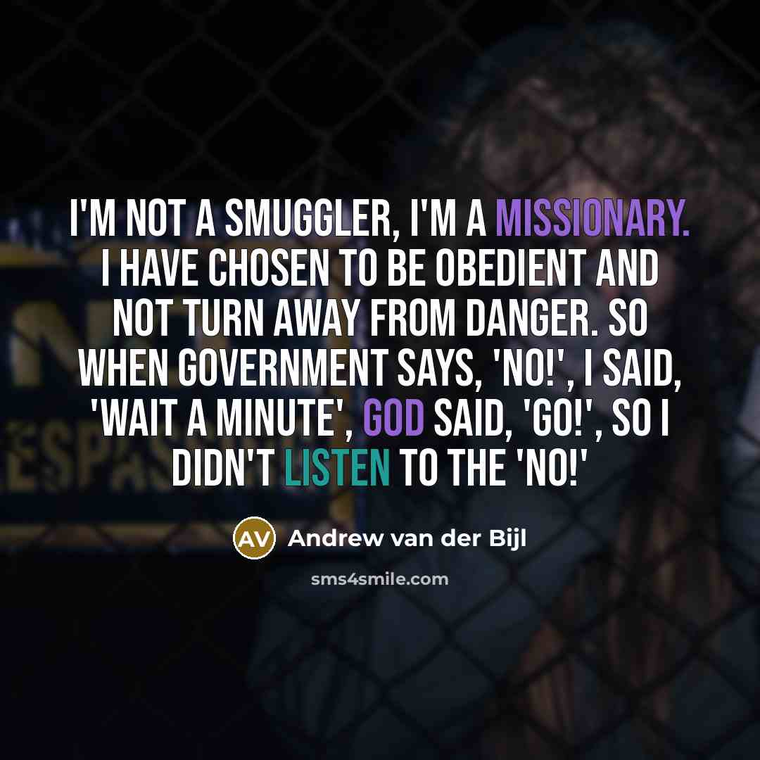 “I'm not a smuggler, I'm a missionary. I have chosen…” quote by Andrew van der Bijl