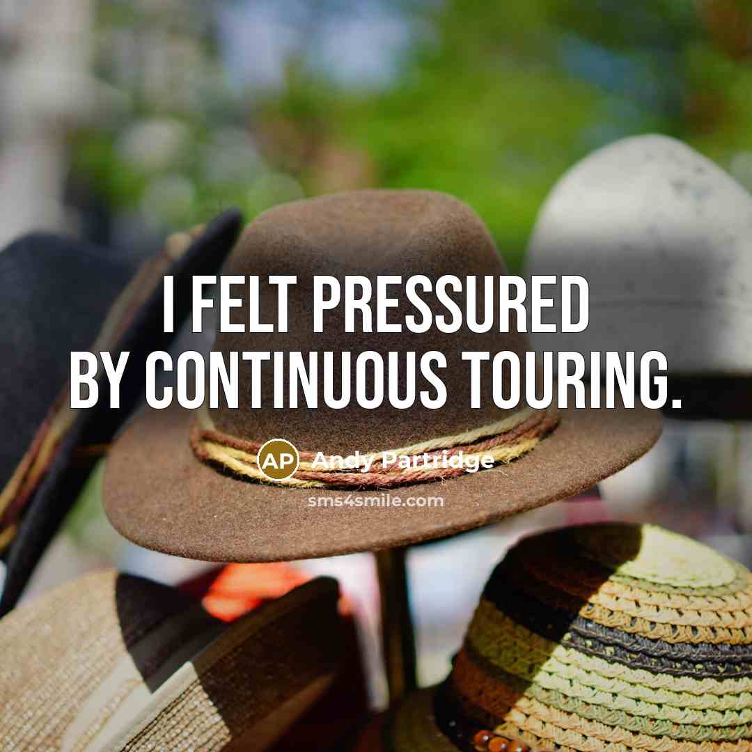 “I felt pressured by continuous touring.” quote by Andy Partridge