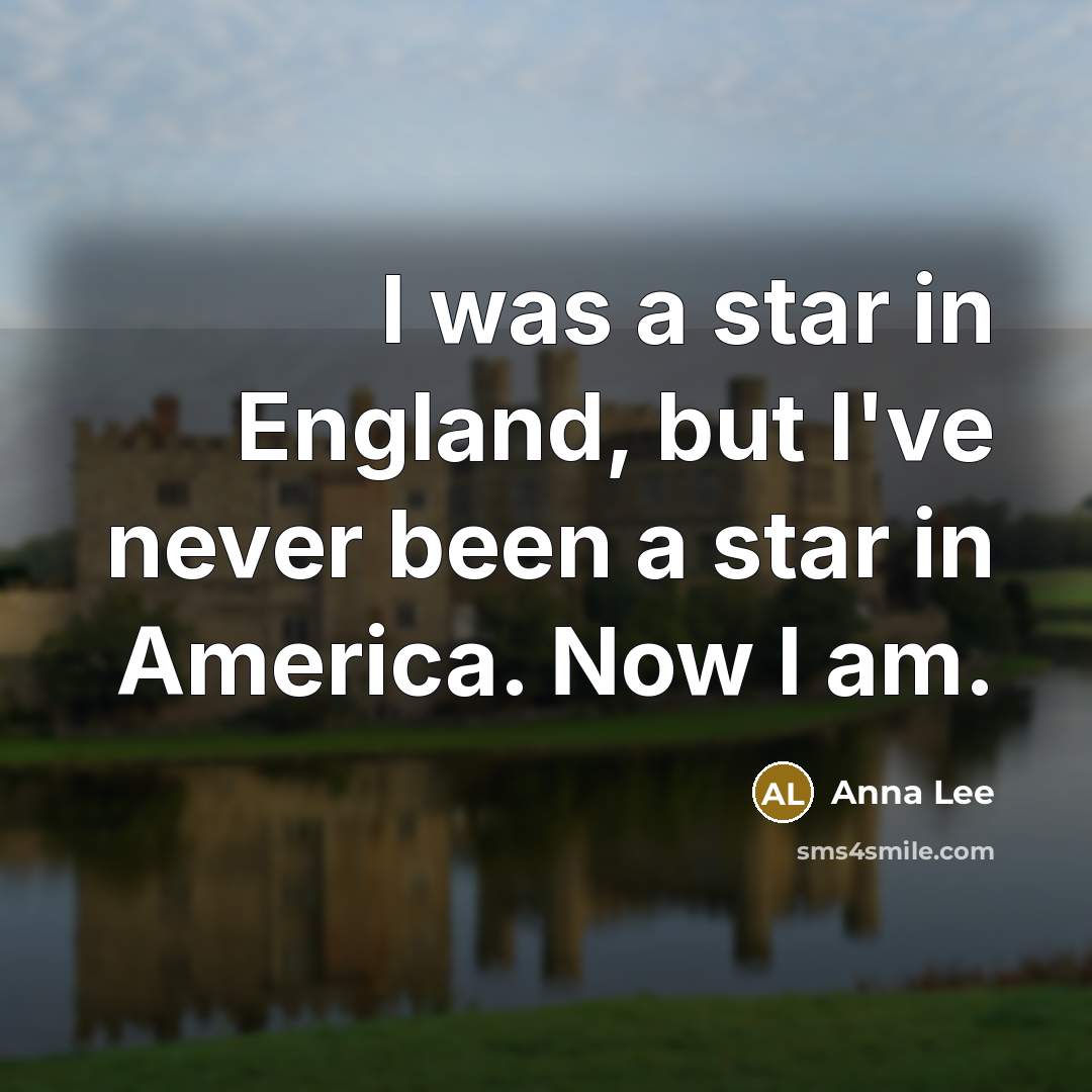“I was a star in England, but I've never been…” quote by Anna Lee