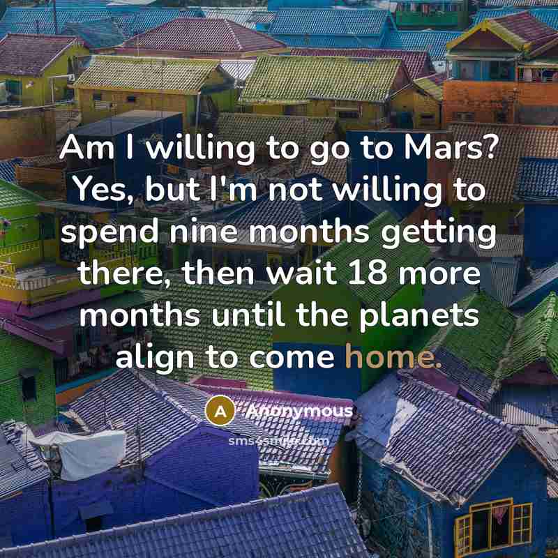 “Am I willing to go to Mars? Yes, but I'm…” quote by Anonymous