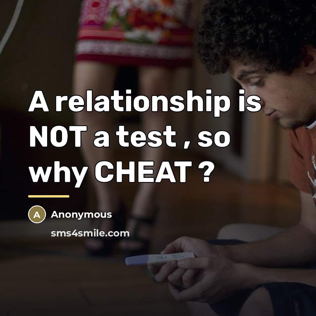 “A relationship is N0T a test , so why CHEAT…” quote by Anonymous