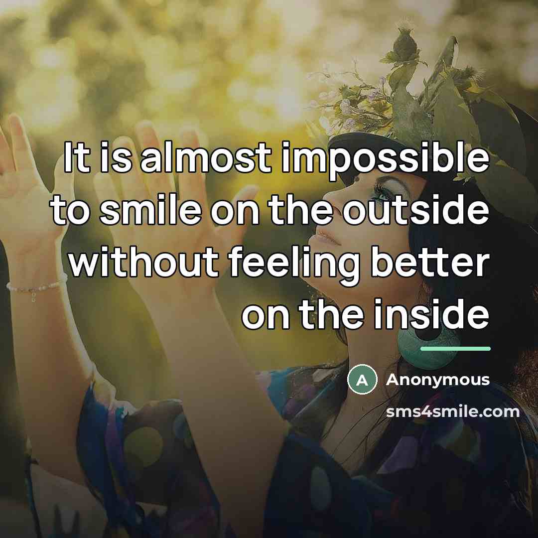 “It is almost impossible to smile on the outside without…” quote by Anonymous