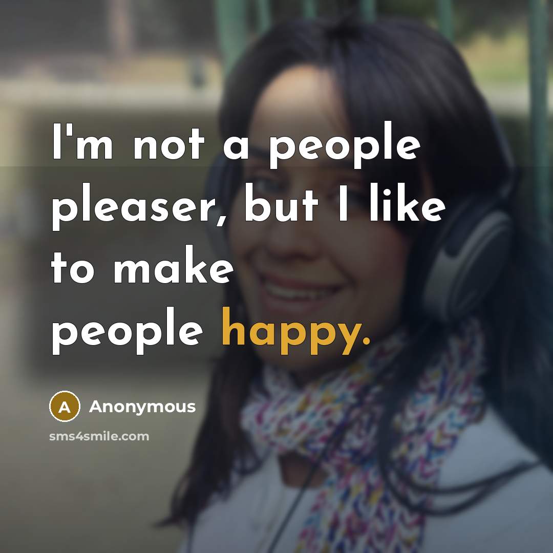 “I'm not a people pleaser, but I like to make…” quote by Anonymous