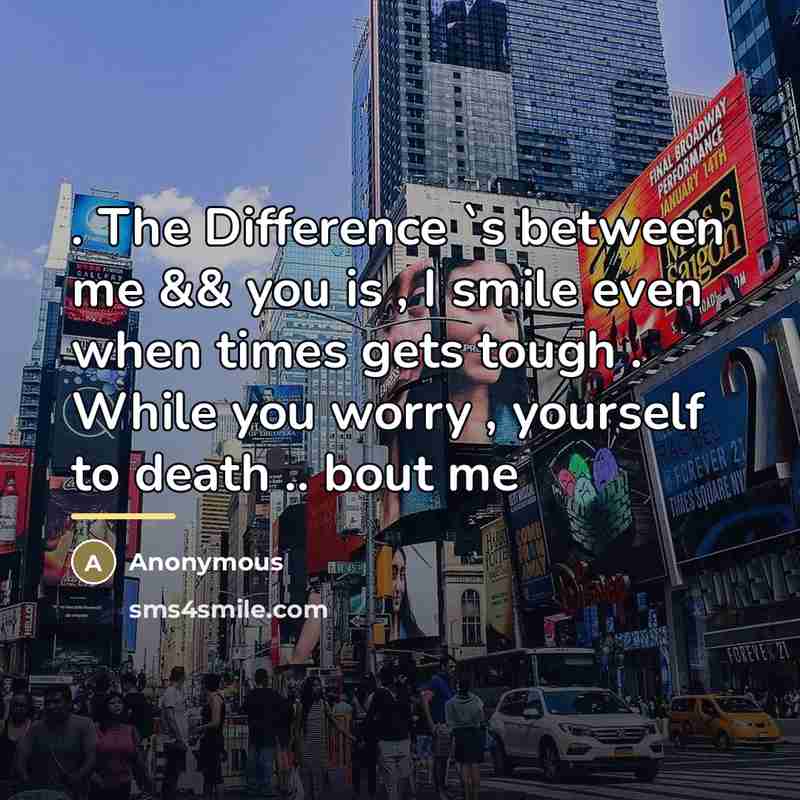 “. The Difference `s between me && you is ,…” quote by Anonymous