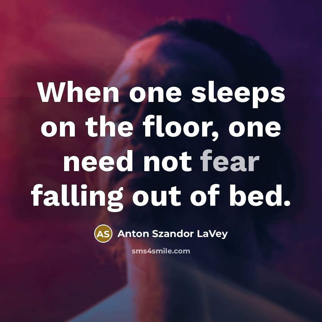 “When one sleeps on the floor, one need not fear…” quote by Anton Szandor LaVey