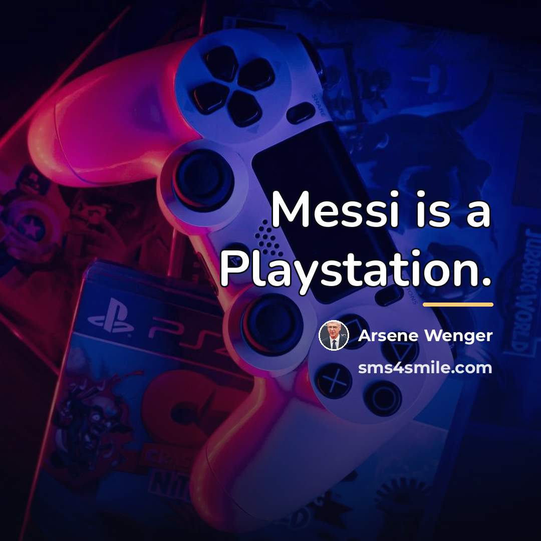 “Messi is a Playstation.…” quote by Arsene Wenger