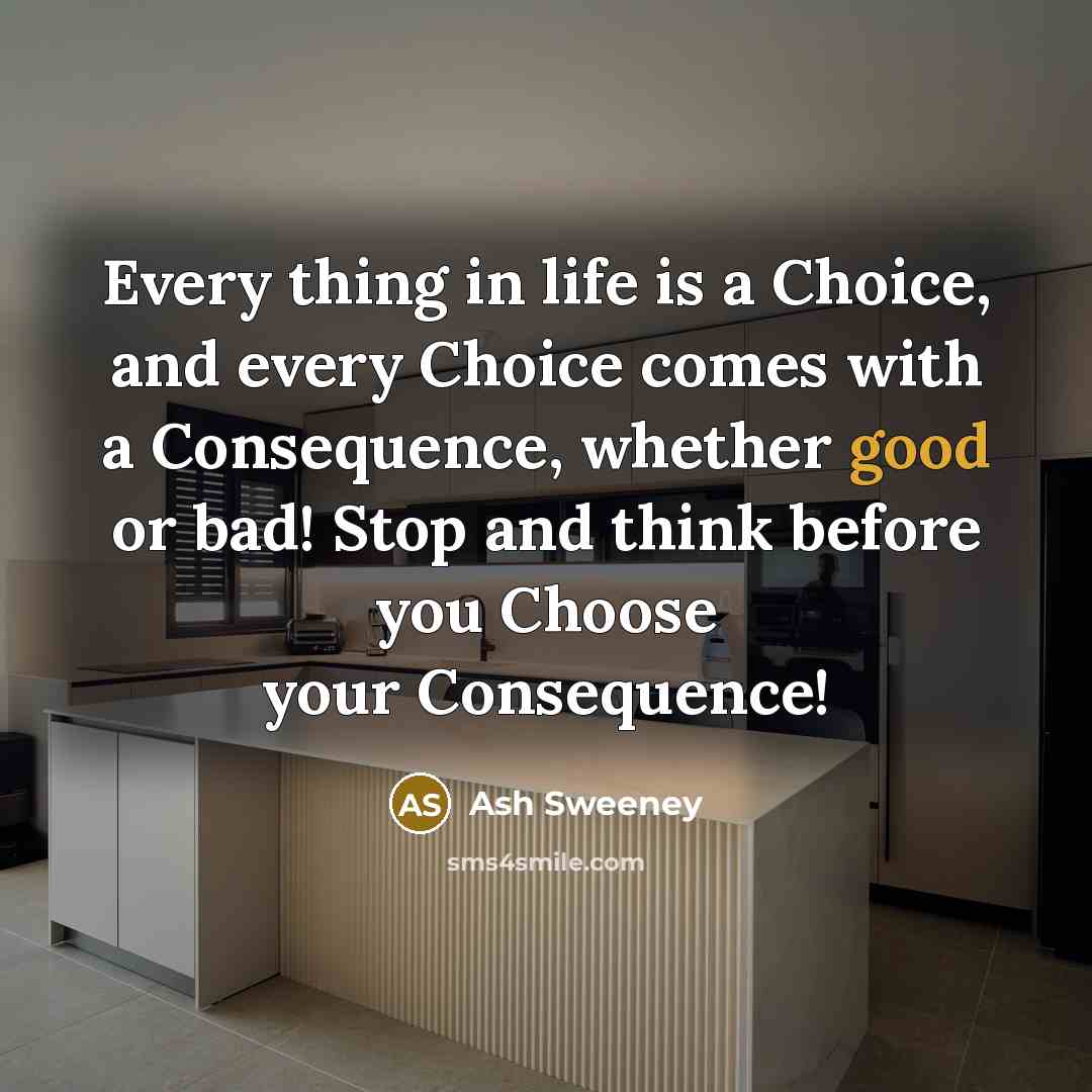 “Every thing in life is a Choice, and every Choice…” quote by Ash Sweeney