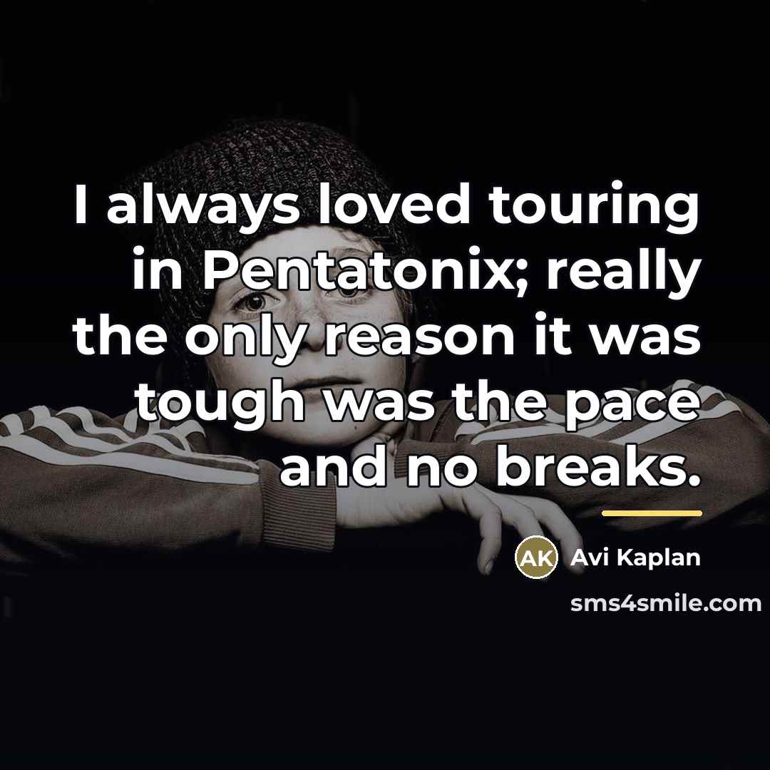 “I always loved touring in Pentatonix; really the only reason…” quote by Avi Kaplan