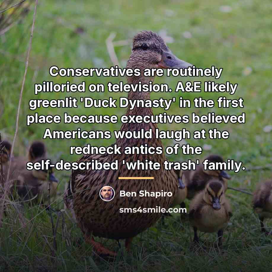 “Conservatives are routinely pilloried on television. A&E likely greenlit 'Duck…” quote by Ben Shapiro