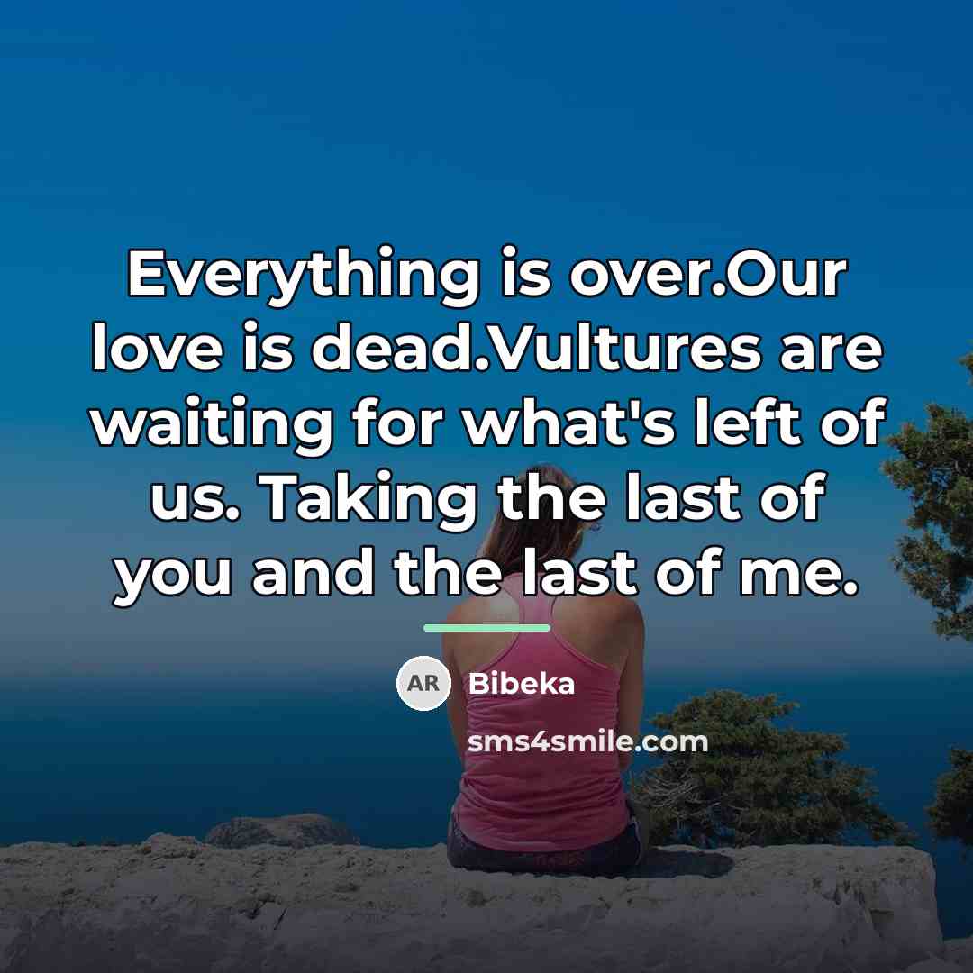 “Everything is over.Our love is dead.Vultures are waiting for what's…” quote by Bibeka
