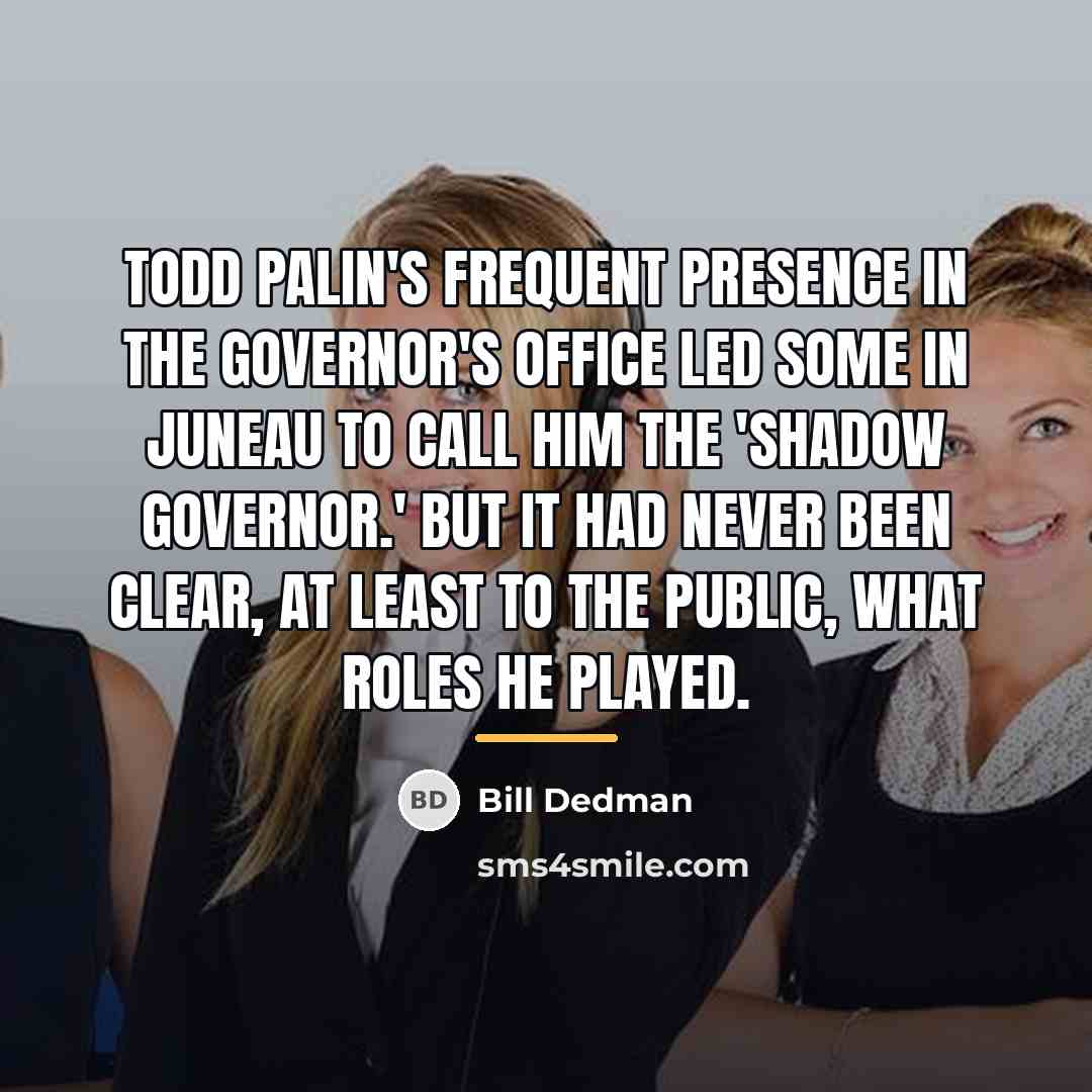 “Todd Palin's frequent presence in the governor's office led some…” quote by Bill Dedman