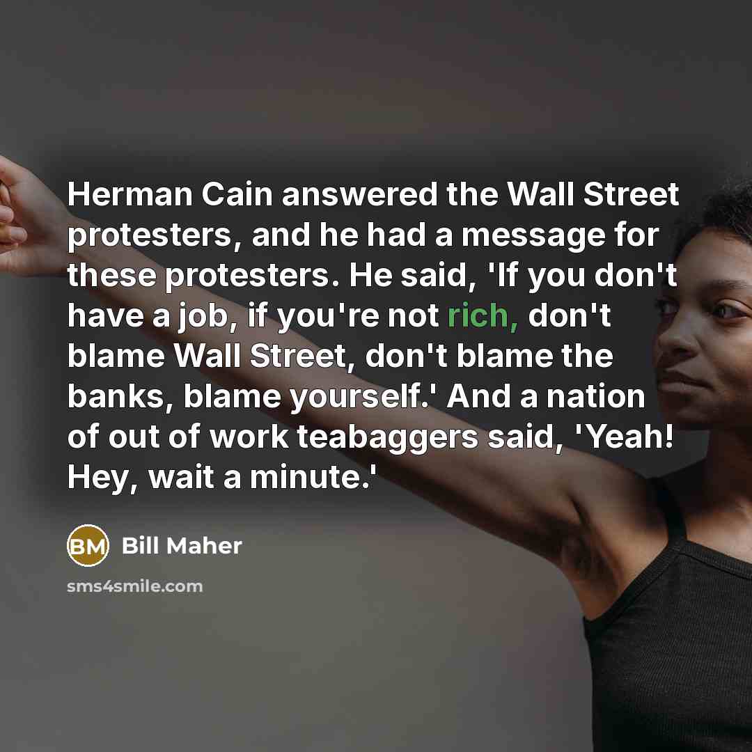 “Herman Cain answered the Wall Street protesters, and he had…” quote by Bill Maher