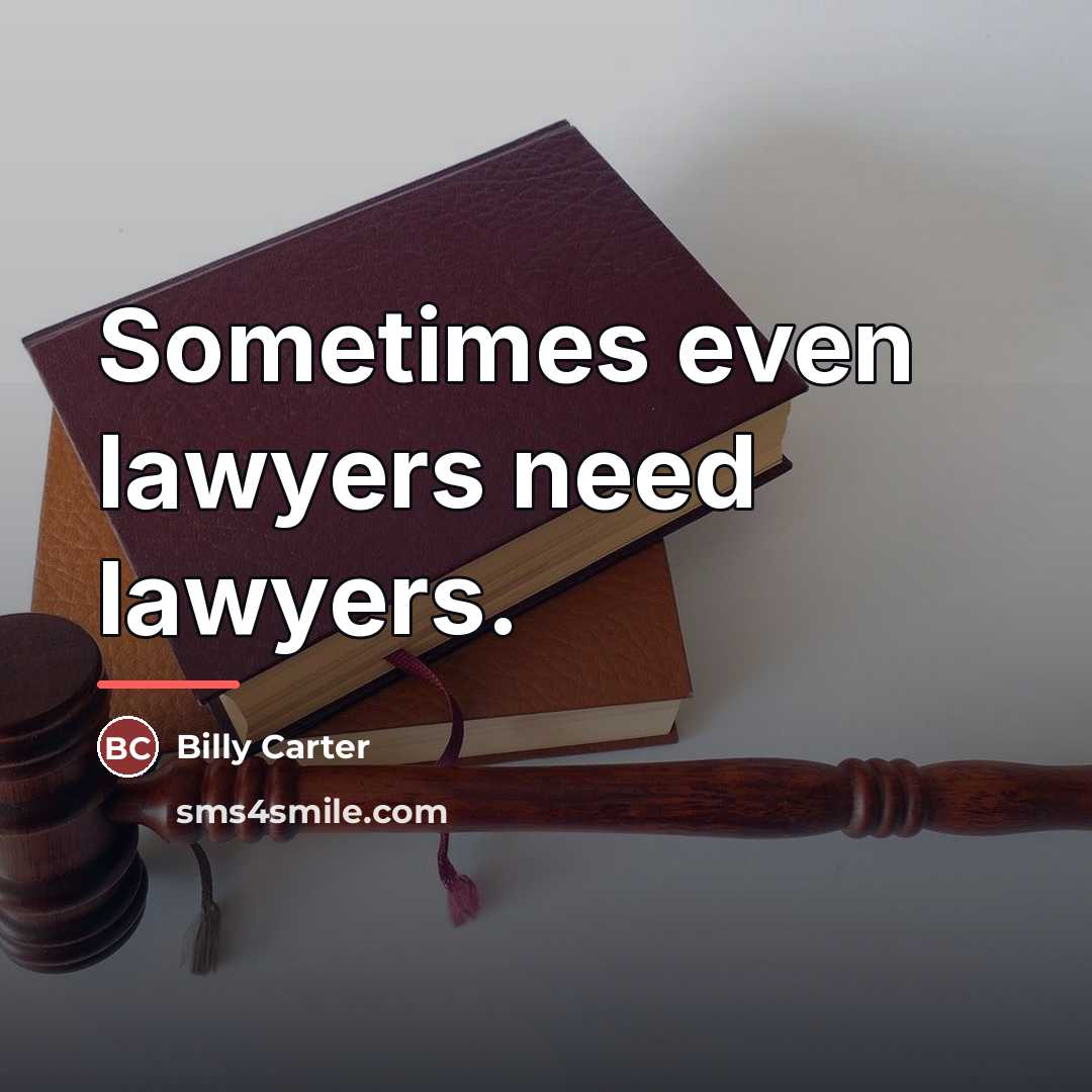 “Sometimes even lawyers need lawyers.…” quote by Billy Carter