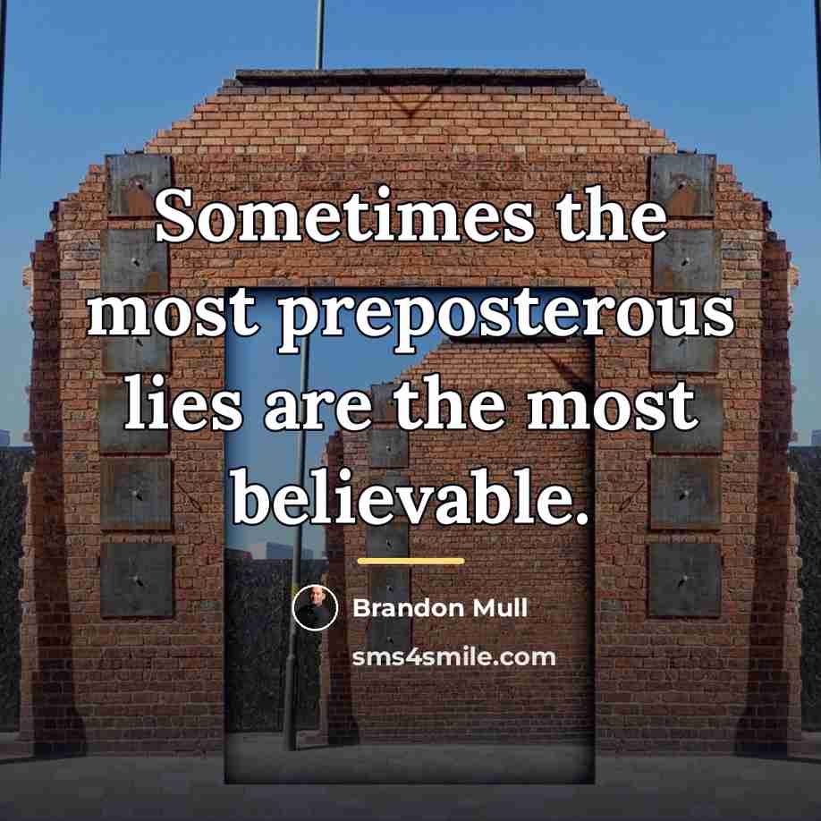 “Sometimes the most preposterous lies are the most believable.…” quote by Brandon Mull