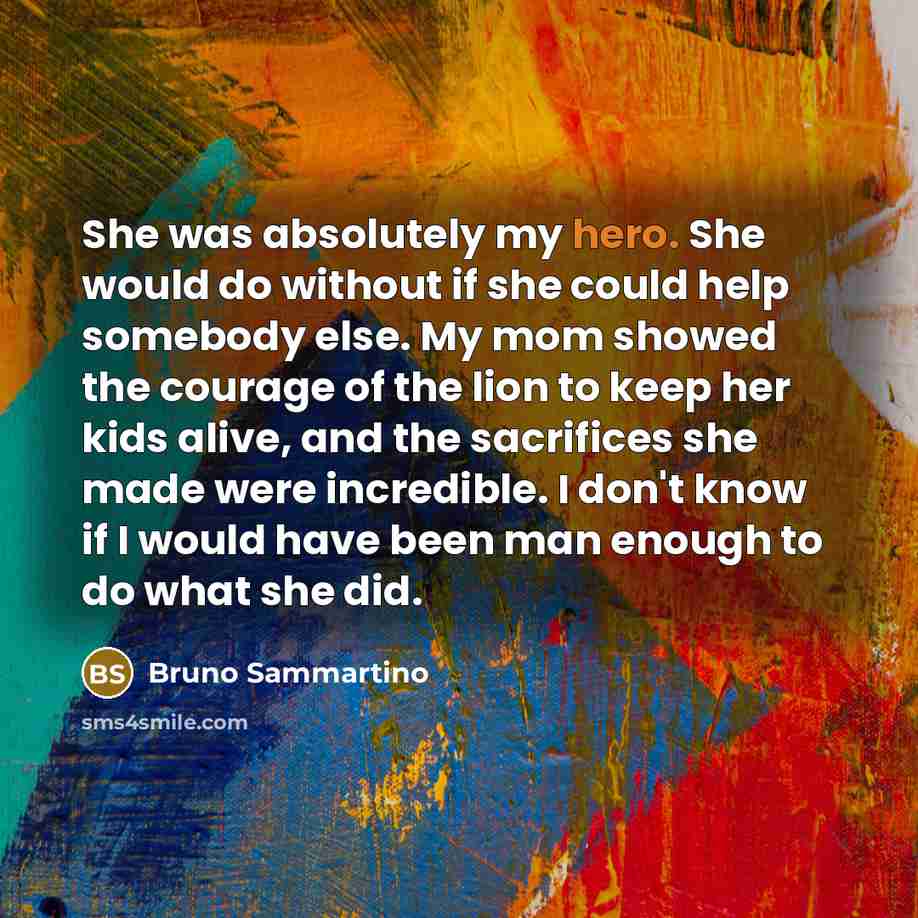 “She was absolutely my hero. She would do without if…” quote by Bruno Sammartino