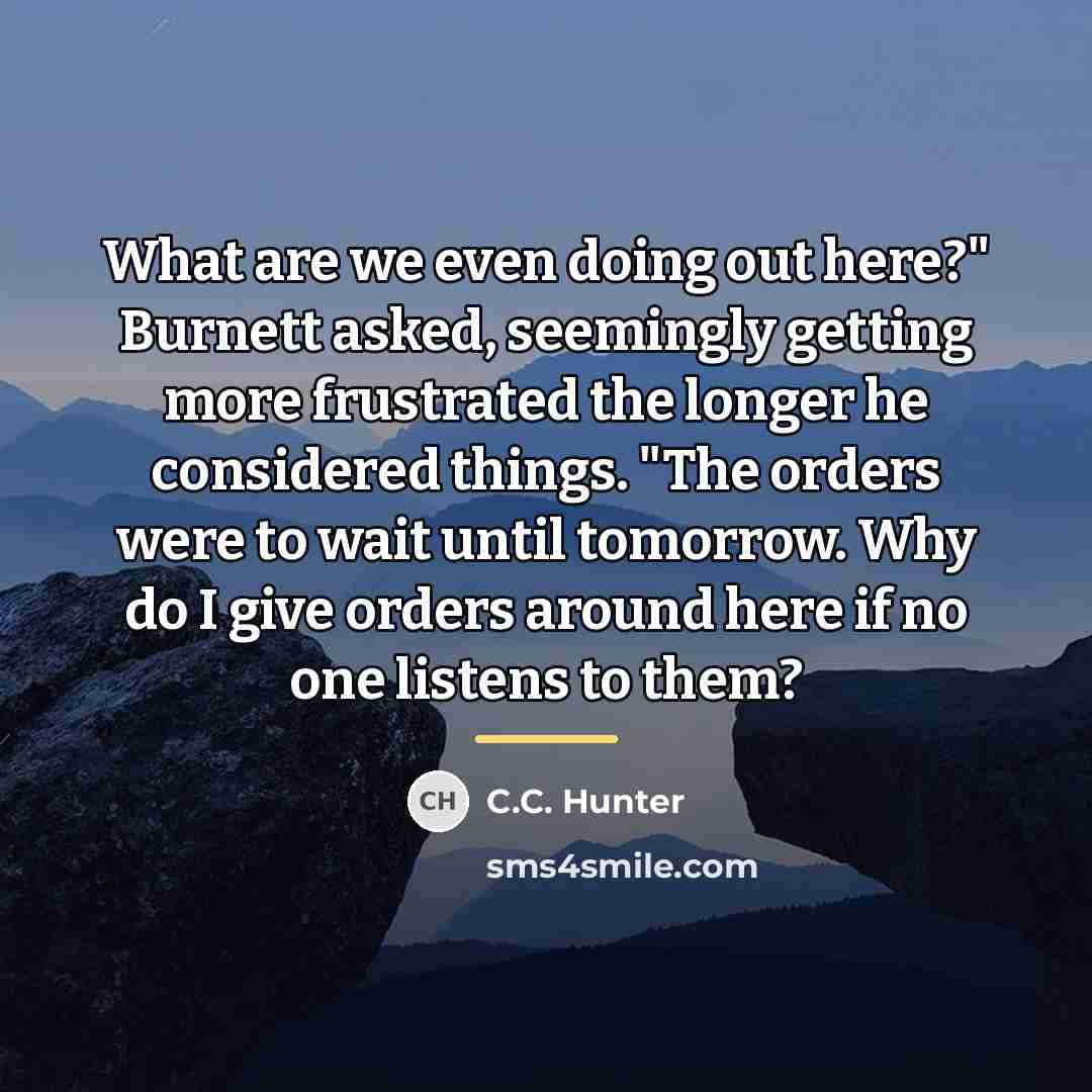 “What are we even doing out here?" Burnett asked, seemingly…” quote by C.C. Hunter
