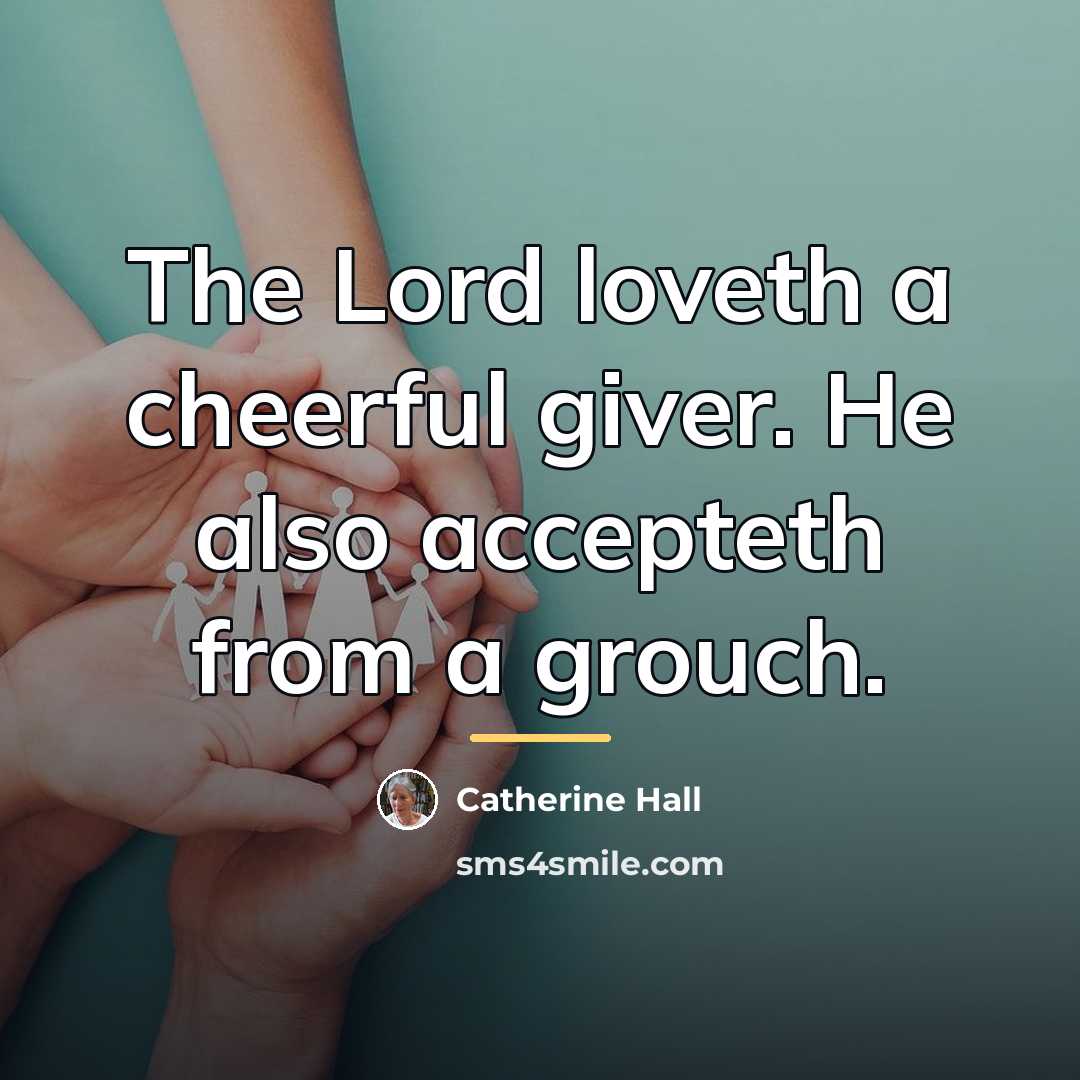 “The Lord loveth a cheerful giver. He also accepteth from…” quote by Catherine Hall