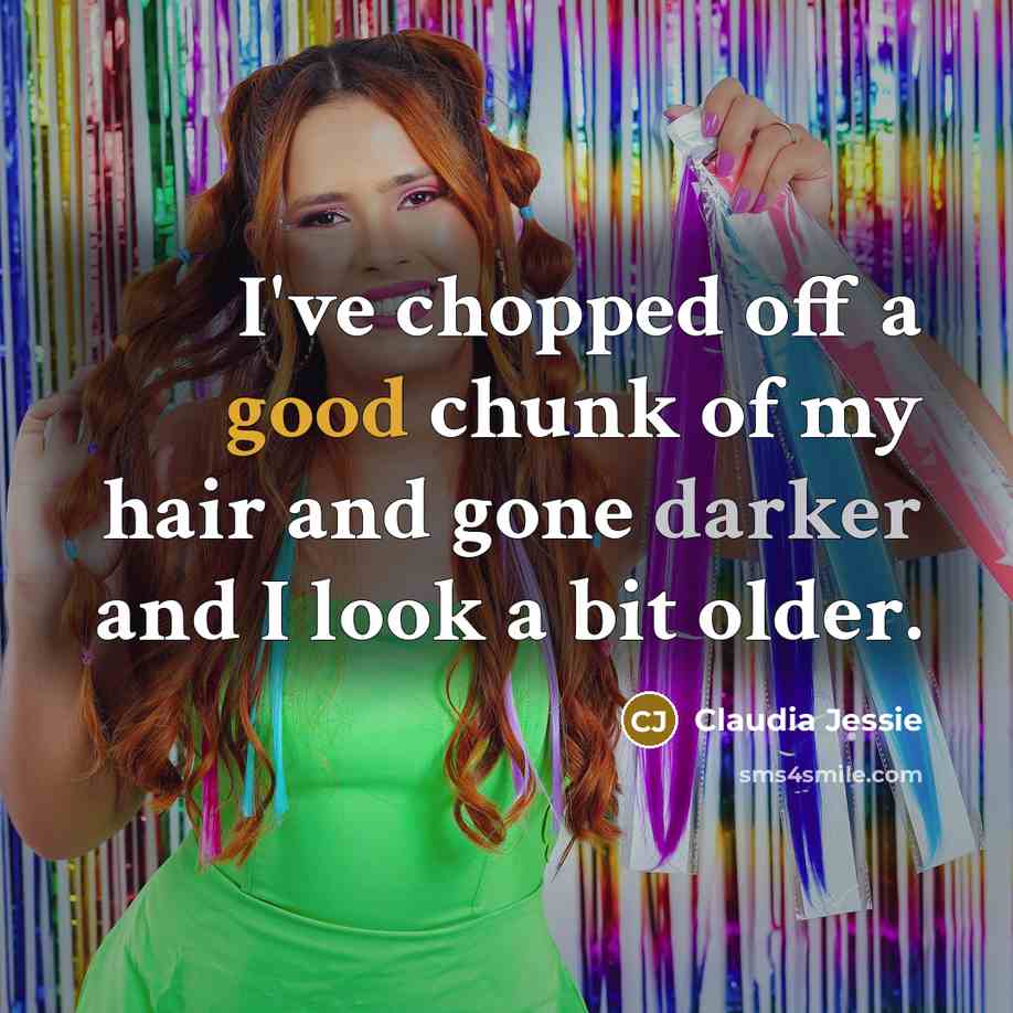 “I've chopped off a good chunk of my hair and…” quote by Claudia Jessie