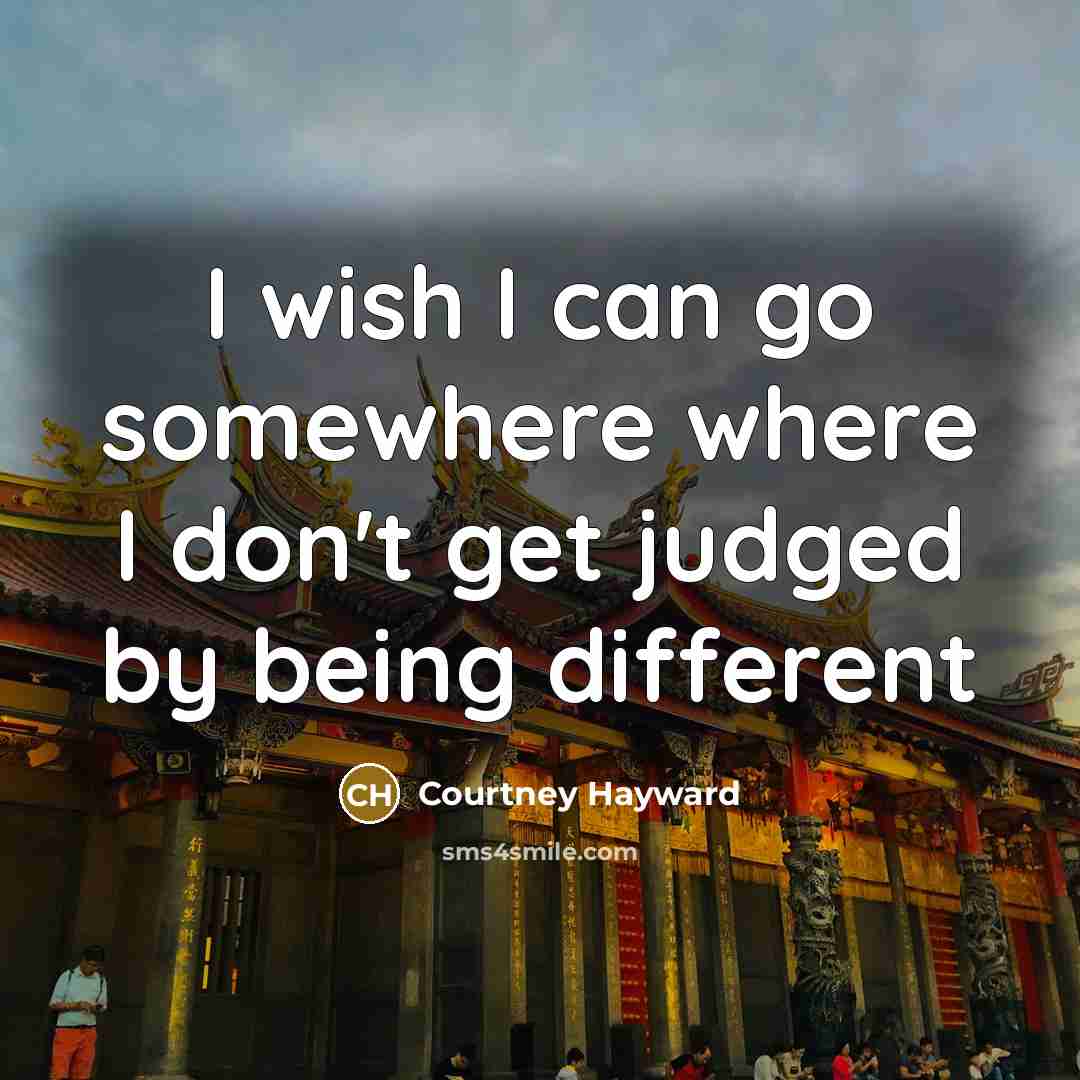 “I wish I can go somewhere where I don't get…” quote by Courtney Hayward