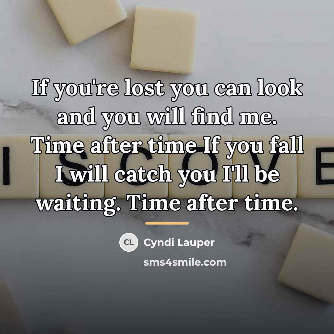 “If you're lost you can look and you will find…” quote by Cyndi Lauper