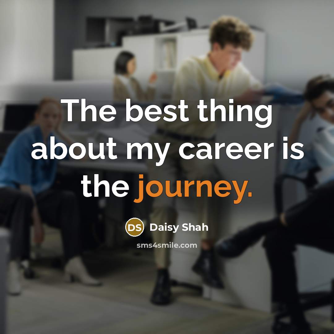 “The best thing about my career is the journey.…” quote by Daisy Shah