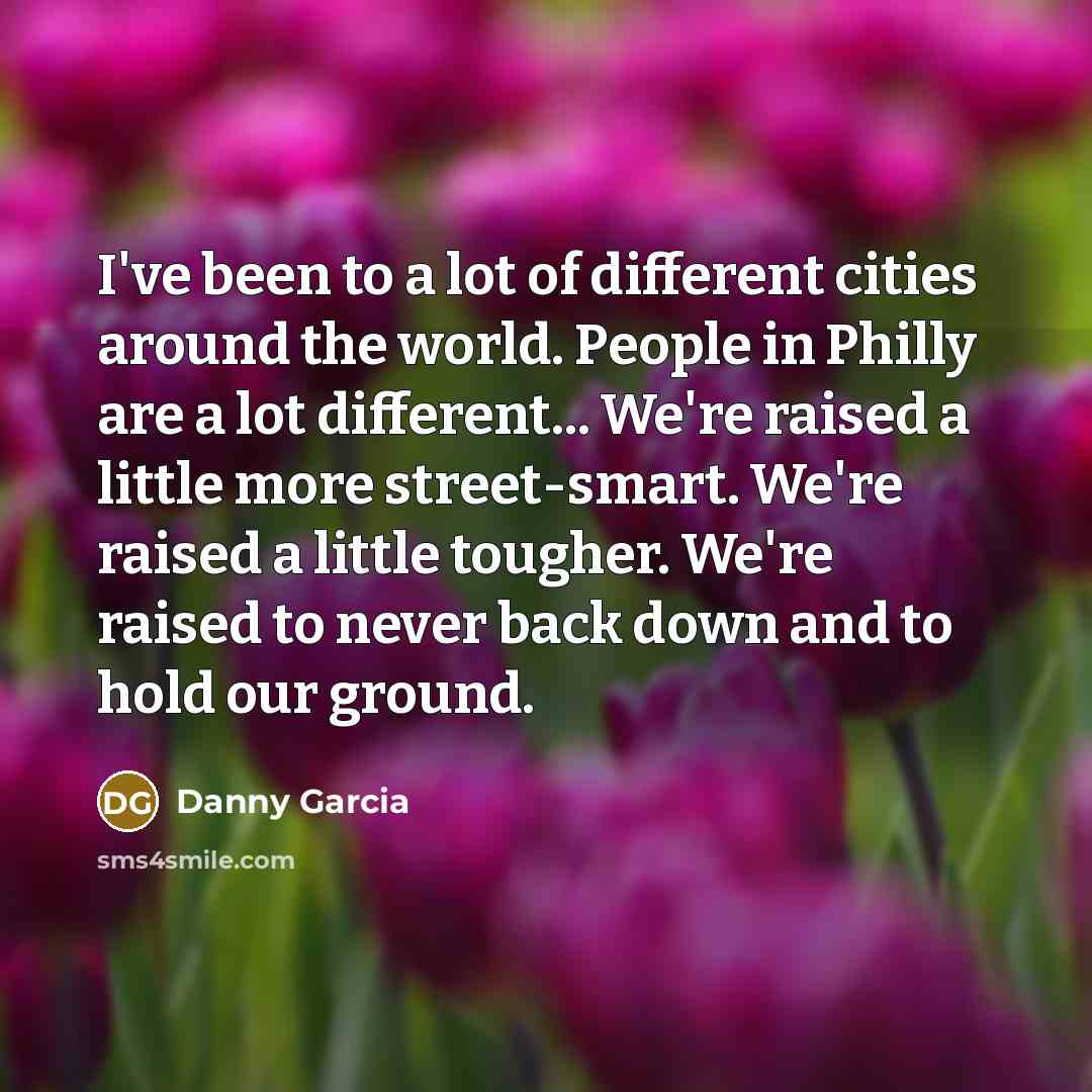 “I've been to a lot of different cities around the…” quote by Danny Garcia