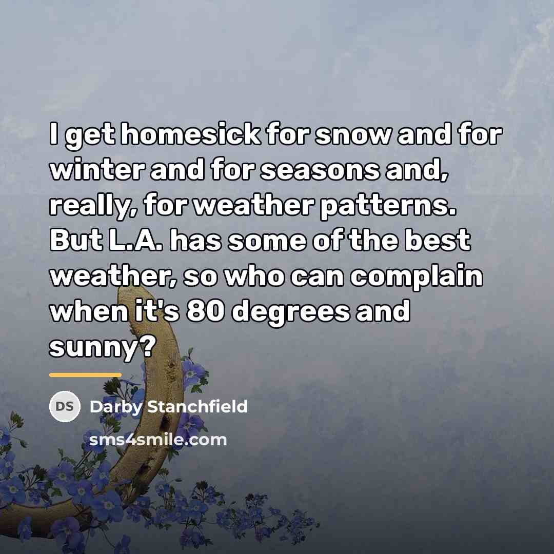 “I get homesick for snow and for winter and for…” quote by Darby Stanchfield