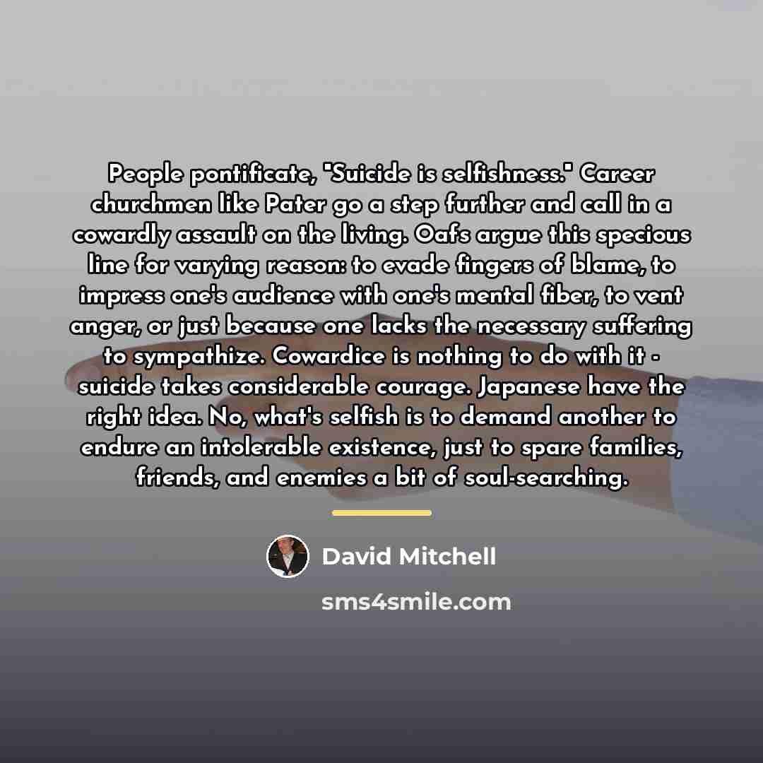 “People pontificate, "Suicide is selfishness." Career churchmen like Pater go…” quote by David Mitchell