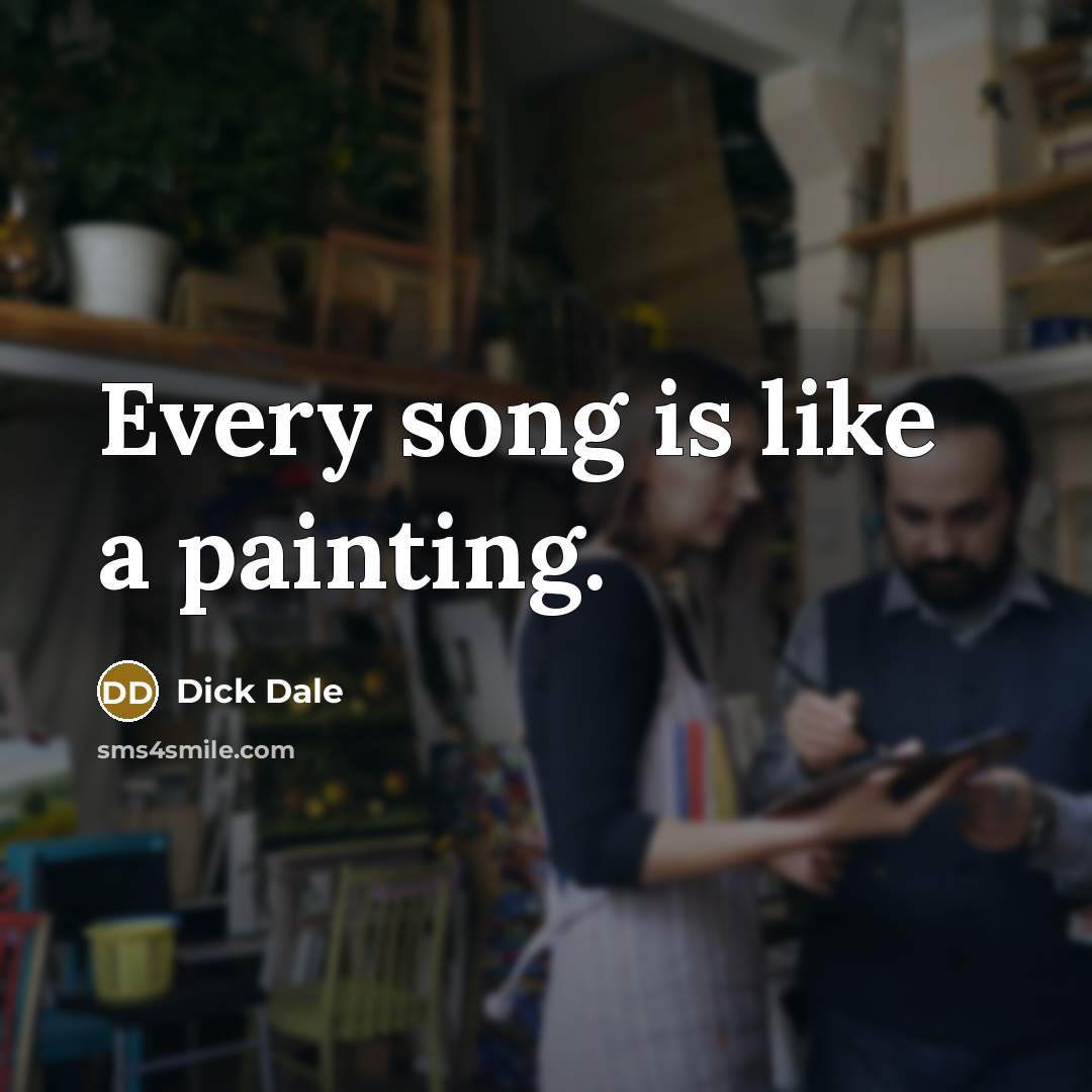 “Every song is like a painting.…” quote by Dick Dale