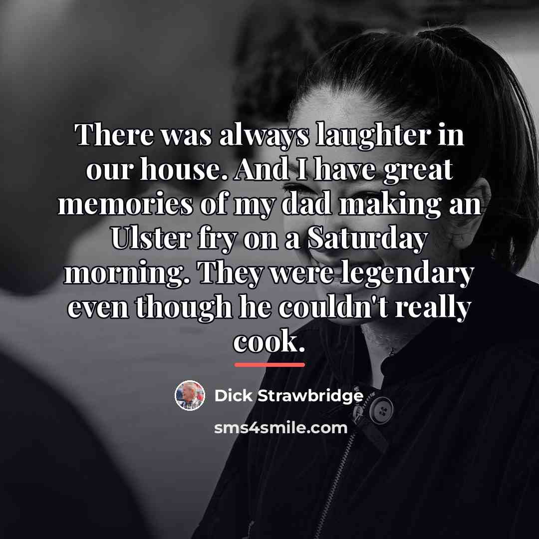 “There was always laughter in our house. And I have…” quote by Dick Strawbridge