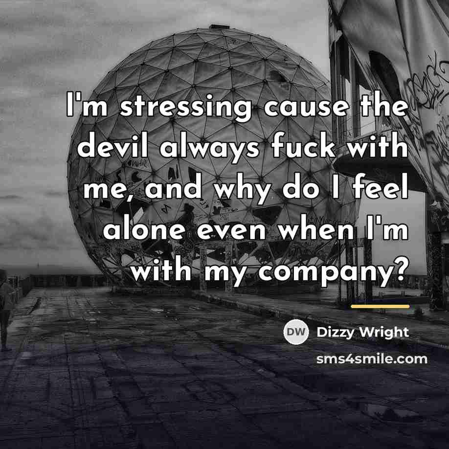 “I'm stressing cause the devil always fuck with me, and…” quote by Dizzy Wright