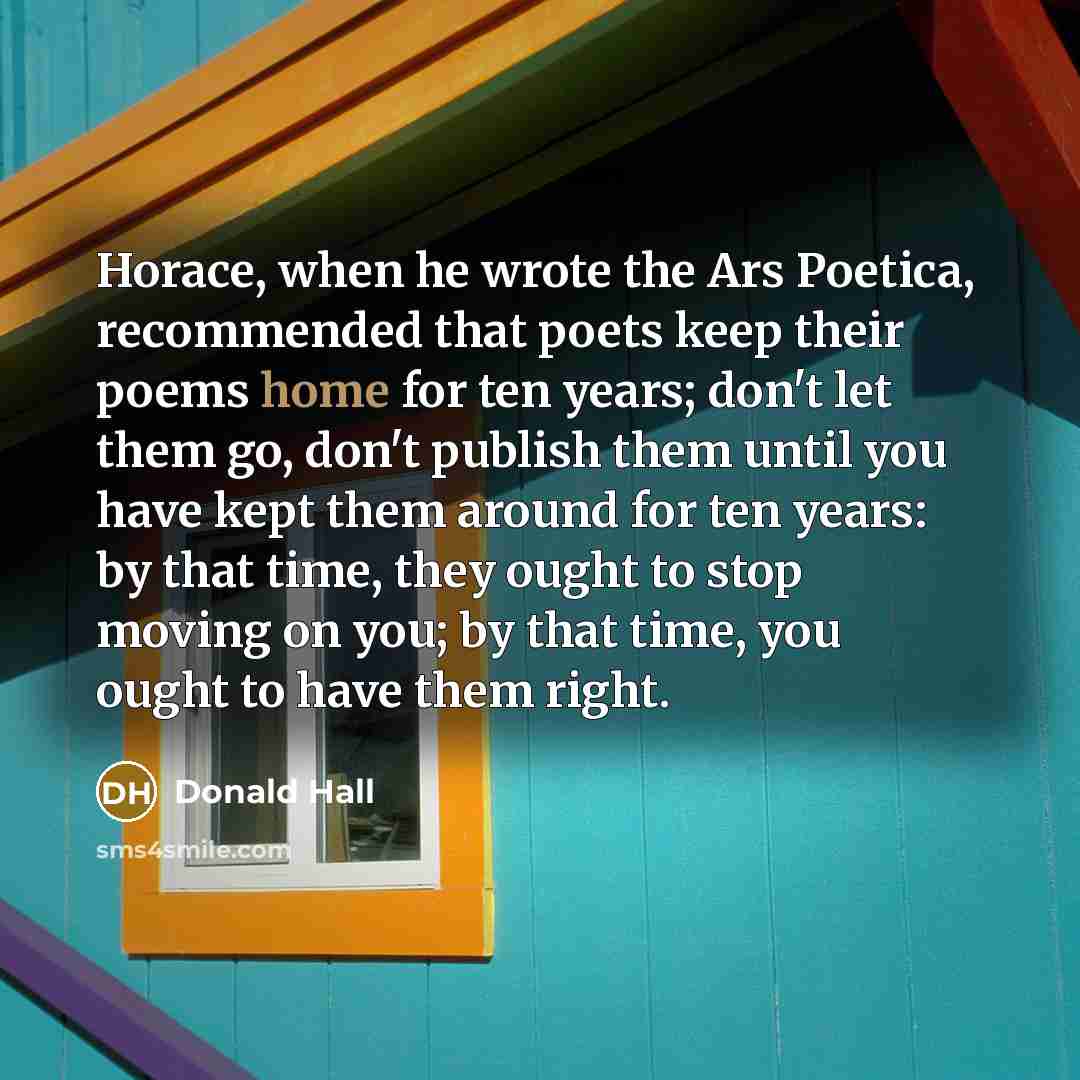 “Horace, when he wrote the Ars Poetica, recommended that poets…” quote by Donald Hall
