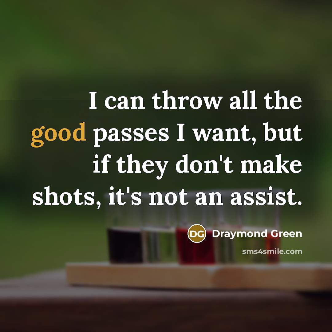 “I can throw all the good passes I want, but…” quote by Draymond Green