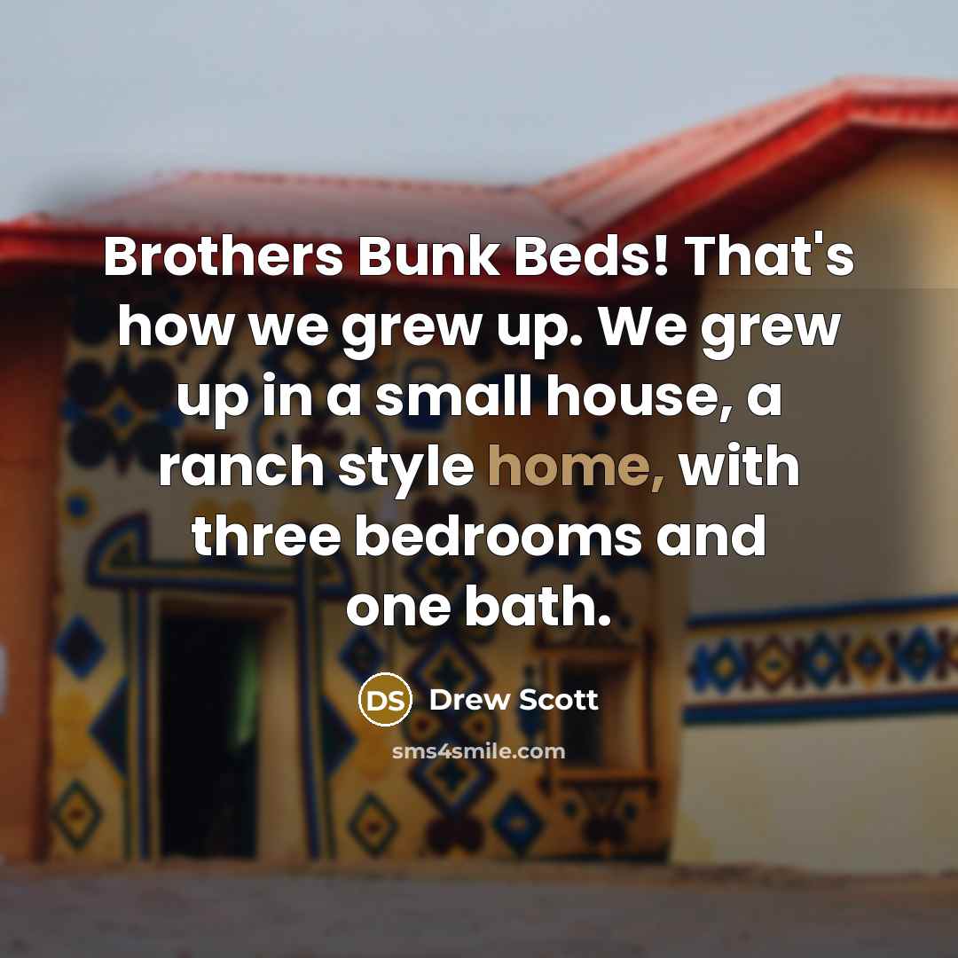 “Brothers Bunk Beds! That's how we grew up. We grew…” quote by Drew Scott