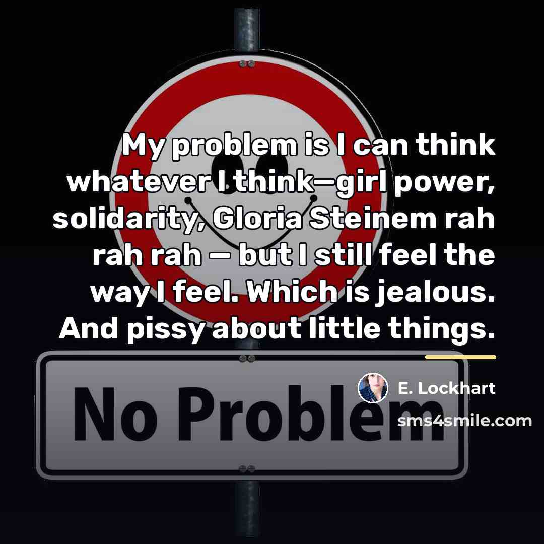“My problem is I can think whatever I think—girl power,…” quote by E. Lockhart