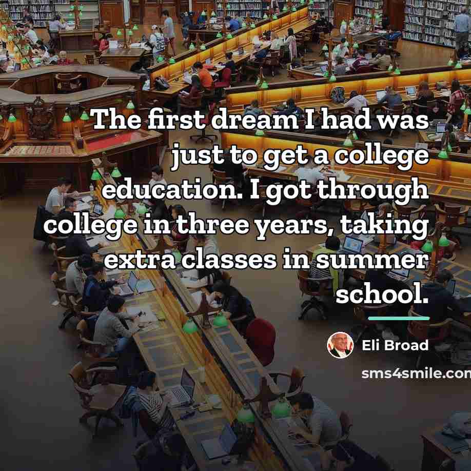 “The first dream I had was just to get a…” quote by Eli Broad