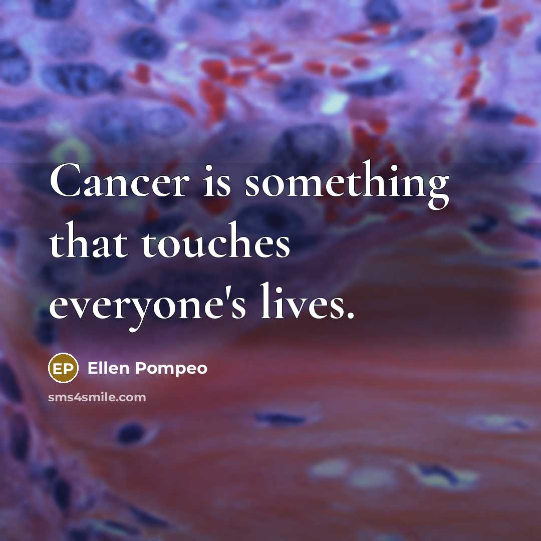 “Cancer is something that touches everyone's lives.…” quote by Ellen Pompeo